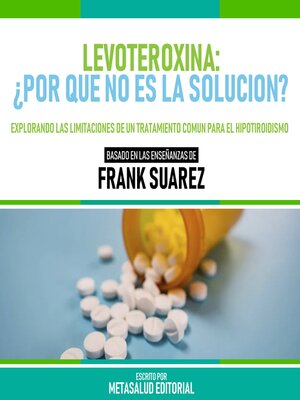 cover image of Levoteroxina--¿Por Que No Es La Solucion?--Basado En Las Enseñanzas De Frank Suarez
